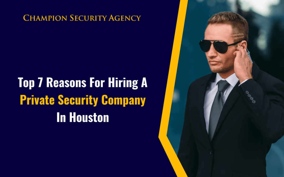 Reasons to hire a Private security agency in houstan