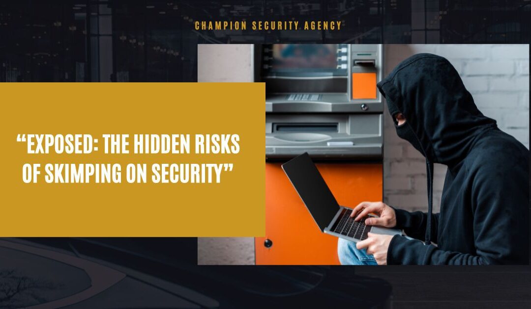 Exposed: The Hidden Risks of Skimping on Security